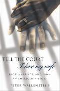 Tell the Court I Love My Wife: Race, Marriage, and Law-An American History