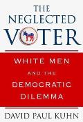 Neglected Voter White Men & the Democratic Dilemma