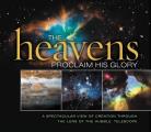 Heavens Proclaim His Glory A Spectacular View of Creation Through the Lens of the NASA Hubble Telescope