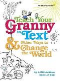 Teach Your Granny to Text & Other Ways to Change the World