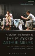 A Student Handbook to the Plays of Arthur Miller: All My Sons, Death of a Salesman, the Crucible, a View from the Bridge, Broken Glass