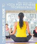 The Complete Guide to Yoga for Fitness Professionals