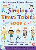 Singing Times Tables Book 2: Songs, Raps and Games for Teaching the Times Tables