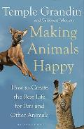 Making Animals Happy: How To Create the Best Life for Pets and Other Animals