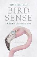 Bird Sense: What It's Like to Be a Bird. Tim Birkhead