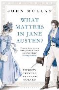 What Matters in Jane Austen Twenty Crucial Puzzles Solved