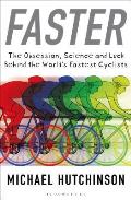 Faster The Obsession Science & Luck Behind the Worlds Fastest Cyclists