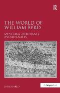 The World of William Byrd: Musicians, Merchants and Magnates