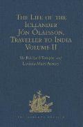 The Life of the Icelander J?n ?lafsson, Traveller to India, Written by Himself and Completed about 1661 A.D.: With a Continuation, by Another Hand, Up