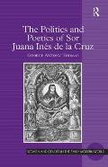 The Politics and Poetics of Sor Juana In?s de la Cruz