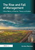 The Rise and Fall of Management: A Brief History of Practice, Theory and Context