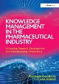 Knowledge Management in the Pharmaceutical Industry: Enhancing Research, Development and Manufacturing Performance