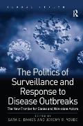 The Politics of Surveillance and Response to Disease Outbreaks: The New Frontier for States and Non-State Actors