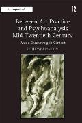 Between Art Practice and Psychoanalysis Mid-Twentieth Century: Anton Ehrenzweig in Context