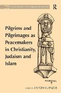 Pilgrims and Pilgrimages as Peacemakers in Christianity, Judaism and Islam