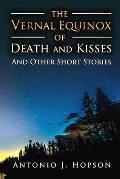 The Vernal Equinox of Death and Kisses and other Short Stories