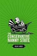 Conservative Nanny State How the Wealthy Use the Government to Stay Rich & Get Richer