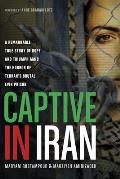 Captive in Iran: A Remarkable True Story of Hope and Triumph Amid the Horror of Tehran's Brutal Evin Prison