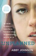 Unplanned The Dramatic True Story Of A Former Planned Parenthood Leaders Eye Opening Journey Across The Life Line