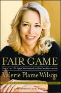 Fair Game How a Top Spy Was Betrayed by Her Own Government