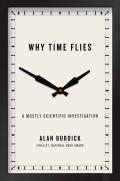 Why Time Flies A Mostly Scientific Investigation