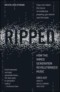 Ripped How the Wired Generation Revolutionized Music
