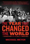 Year That Changed The World The Untold Story Behind The Fall Of The Berlin Wall
