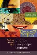 Getting Started with English Language Learners How Educators Can Meet the Challenge
