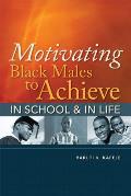 Motivating Black Males To Achieve In School & In Life