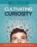 Cultivating Curiosity In K 12 Classrooms How To Promote & Sustain Deep Learning