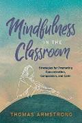 Mindfulness in the Classroom Strategies for Promoting Concentration Compassion & Calm