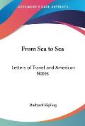From Sea to Sea: Letters of Travel and American Notes