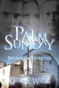 Palm Sunday: Jerusalem Revisited