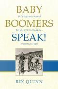 Baby Boomers Speak!: 187 things we've learned that you need to know NOW ... whatever your age!