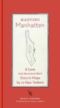 Mapping Manhattan A Love & Sometimes Hate Story in 75 Maps