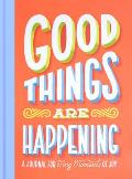 Good Things Are Happening (Guided Journal): A Journal for Tiny Moments of Joy