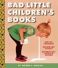 Bad Little Childrens Books Kidlit Parodies Shameless Spoofs & Offensively Tweaked Covers