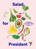 Salad for President An Everyday Cookbook Inspired by Artists