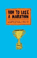 How to Lose a Marathon 26.2 Illustrated Steps to Guaranteed Failure