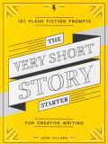 Very Short Story Starter 101 Flash Fiction Prompts for Creative Writing