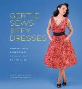 Gertie Sews Jiffy Dresses A Modern Guide to Stitch & Wear Vintage Patterns You Can Make in a Day