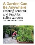 Garden Can Be Anywhere Creating Bountiful & Beautiful Edible Gardens