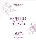 Happiness Within the Skin: The Secrets of Holistic Beauty by the Founder of Cinq Mondes Spas