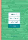 Weekly Self-Care Journal (Guided Journal): 52 Practices for Balance and Well-Being
