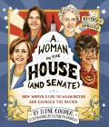 Woman in the House (and Senate) (Revised and Updated): How Women Came to Washington and Changed the Nation