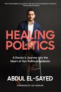 Healing Politics A Doctors Journey into the Heart of Our Political Epidemic