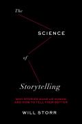 Science of Storytelling Why Stories Make Us Human & How to Tell Them Better