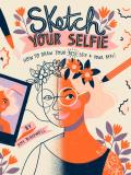 Sketch Your Selfie Guided Sketchbook How to Draw Your Best Self & Your BFFs