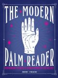 The Modern Palm Reader (Guidebook & Deck Set): Guidebook and Deck for Contemporary Palmistry [With Cards]