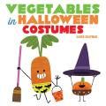 Vegetables in Halloween Costumes: A Board Book